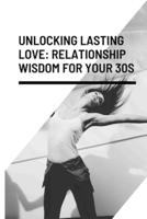 Unlocking Lasting Love Relationship Wisdom for Your 30S
