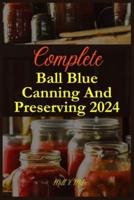 Complete Ball Blue Canning And Preserving 2024