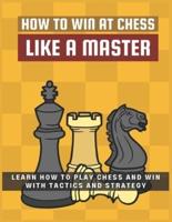 How To Win at Chess Like a Master