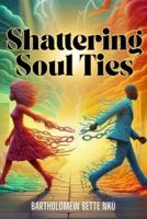 Shattering Soul Ties