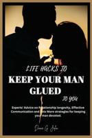 Life Hacks to Keep Your Man Glued to You