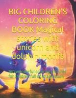 BIG CHILDREN'S COLORING BOOK Magical Stories With Unicorn and Dolphin Motifs