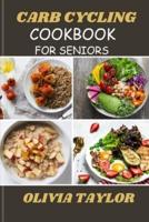 Carb Cycling Cookbook for Seniors