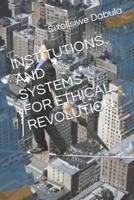 Institutions and Systems for Ethical Revolution