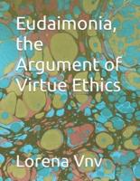 Eudaimonia, the Argument of Virtue Ethics
