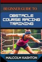 Beginner Guide to Obstacle Course Racing Training