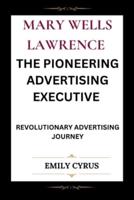Mary Wells Lawrence the Pioneering Advertising Executive