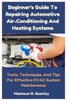 Beginner's Guide To Repairing Automotive Air-Conditioning And Heating Systems