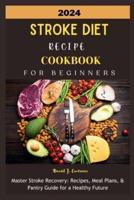 2024 Stroke Diet Recipe Cookbook for Beginners