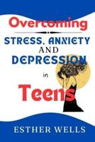 Overcoming Stress, Anxiety and Depression in Teens