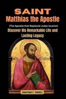 Saint Matthias the Apostle (The Apostle That Replaced Judas Iscariot)