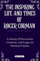 The Inspiring Life and Times of Roger Corman