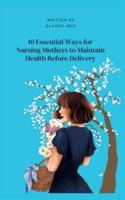 10 Essential Ways for Nursing Mothers to Maintain Health Before Delivery