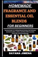 Homemade Fragrance and Essential Oil Blends for Beginners