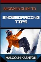 Beginner Guide to Snowboarding Tips