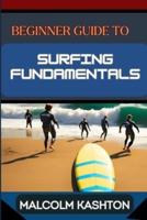 Beginner Guide to Surfing Fundamentals