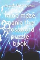 Mind Maze Mania the Crossword Puzzle Book