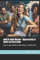 ADHD in Adult Women - Hyperactivity In Adults Survival Guide