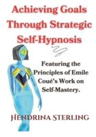 Achieving Goals Through Strategic Self-Hypnosis