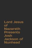 Lord Jesus of Nazareth Presents Josh Jackson of Nunhead