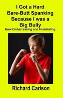 I Got a Hard Bare-Butt Spanking Because I Was a Big Bully
