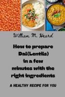 How to Prepare Dal(Lentils) in a Few Minutes With the Right Ingredients