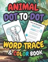 Animal Dot To Dot, Word Trace & Coloring Book (3X Books In 1 Activity Book for Early Learning)