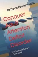 Conquer Adult Attention Deficit Disorder
