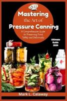 Mastering the Art of Pressure Canning