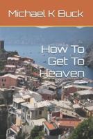How To Get To Heaven
