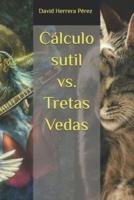 Cálculo Sutil Vs. Tretas Vedas