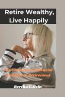 Retire Wealthy, Live Happily