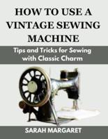 How to Use a Vintage Sewing Machine