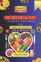 Heart Healthy Cookbook Made Simple for Beginners