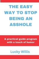 The Easy Way to Stop Being an Asshole