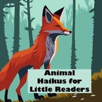 Animal Haikus for Little Readers