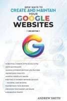 New Ways to Create and Maintain Your Google Websites. 3rd Edition
