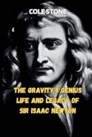 The Gravity's Genius Life and Legacy of Sir Isaac Newton