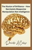 The Illusion of Brilliance - How Narcissists Weaponize Manipulation Not Intelligence