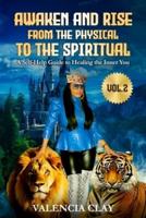 Awaken and Rise from the Physical to the Spiritual, Volume 2