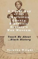 A Crazy Day at the Charleston County Historical Society's Wax Museum