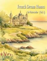 French Dream Homes In Watercolor (Vol. 1)