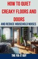 How to Quiet Creaky Floors and Doors and Reduce Household Noises