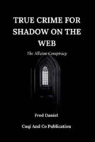 True Crime For Shadow On The Web