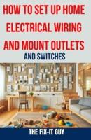 How to Set Up Home Electrical Wiring and Mount Outlets and Switches