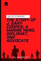The Story of J. Gary Cooper, a Marine Hero, Diplomat, and Advocate