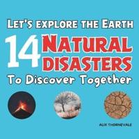 Let's Explore the Earth 14 Natural Disasters to Discover Together