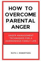 How To Overcome Parental Anger