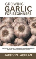 Growing Garlic for Beginners