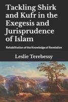 Tackling Shirk and Kufr in the Exegesis and Jurisprudence of Islam